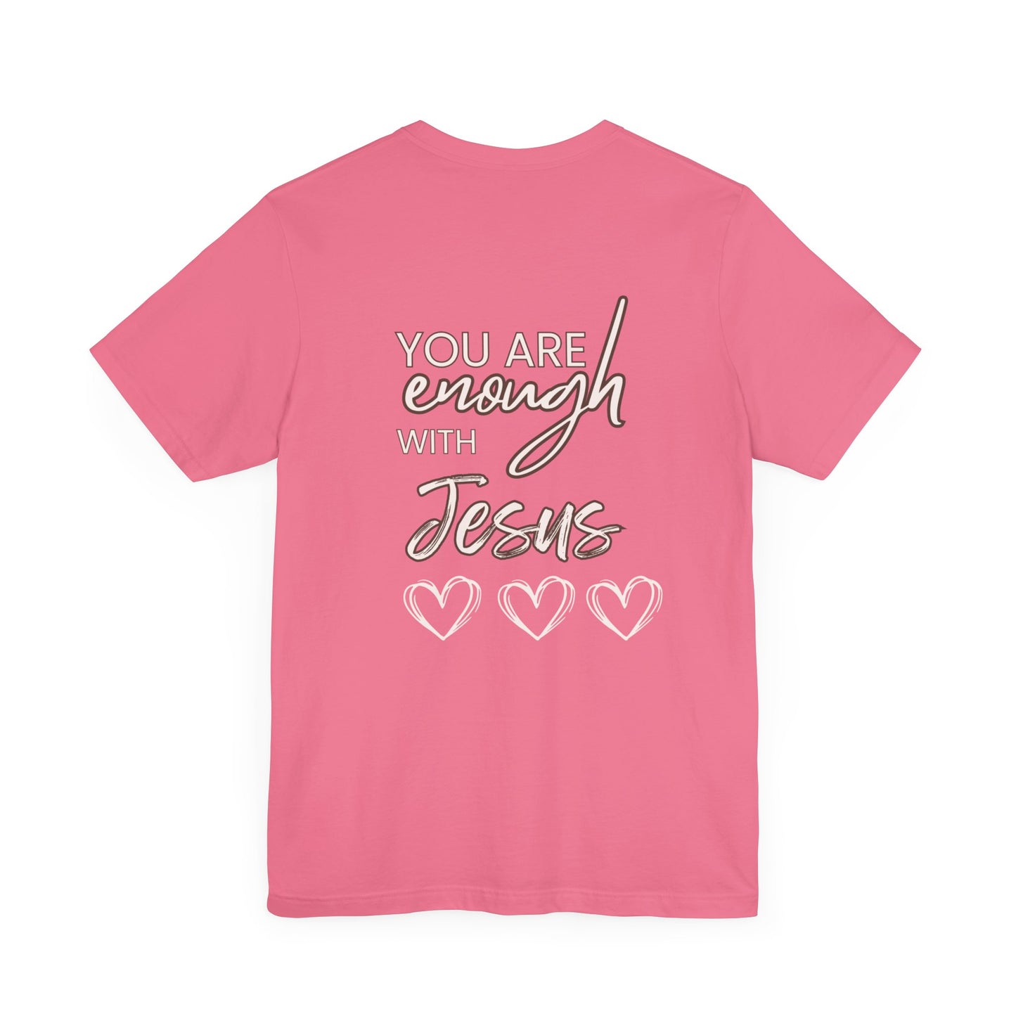Bella+Canvas Unisex Jersey Short Sleeve Tee front- "Just Believe" back "Your Enough with Jesus"