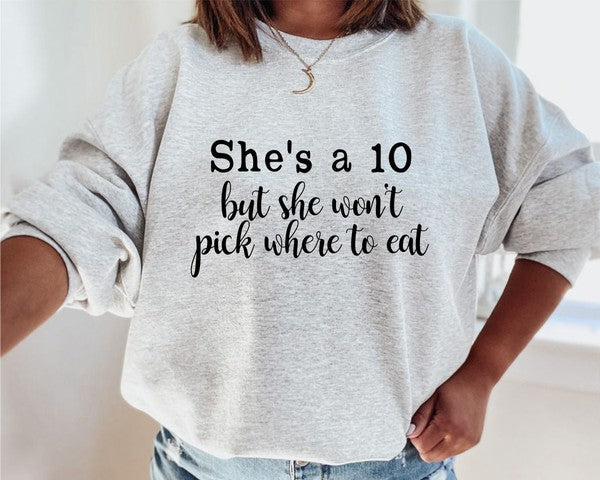 She's a 10 but wont pick where to eat Sweatshirt