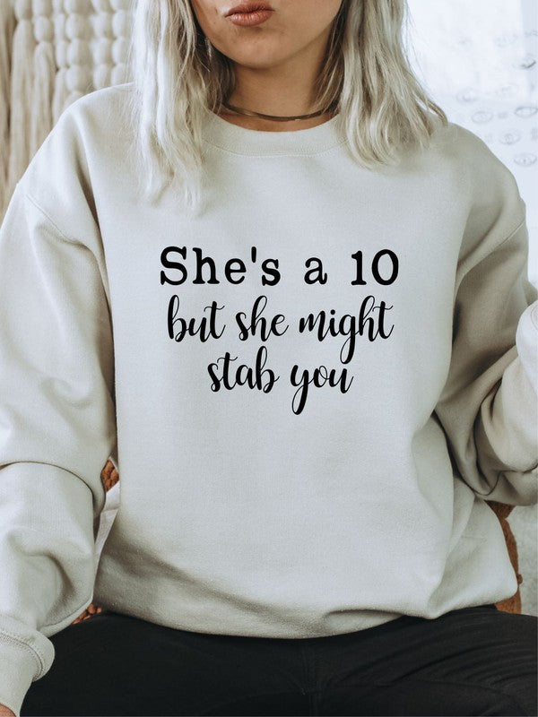 She's a 10 but she might stab you Sweatshirt