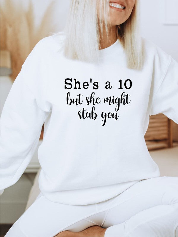 She's a 10 but she might stab you Sweatshirt