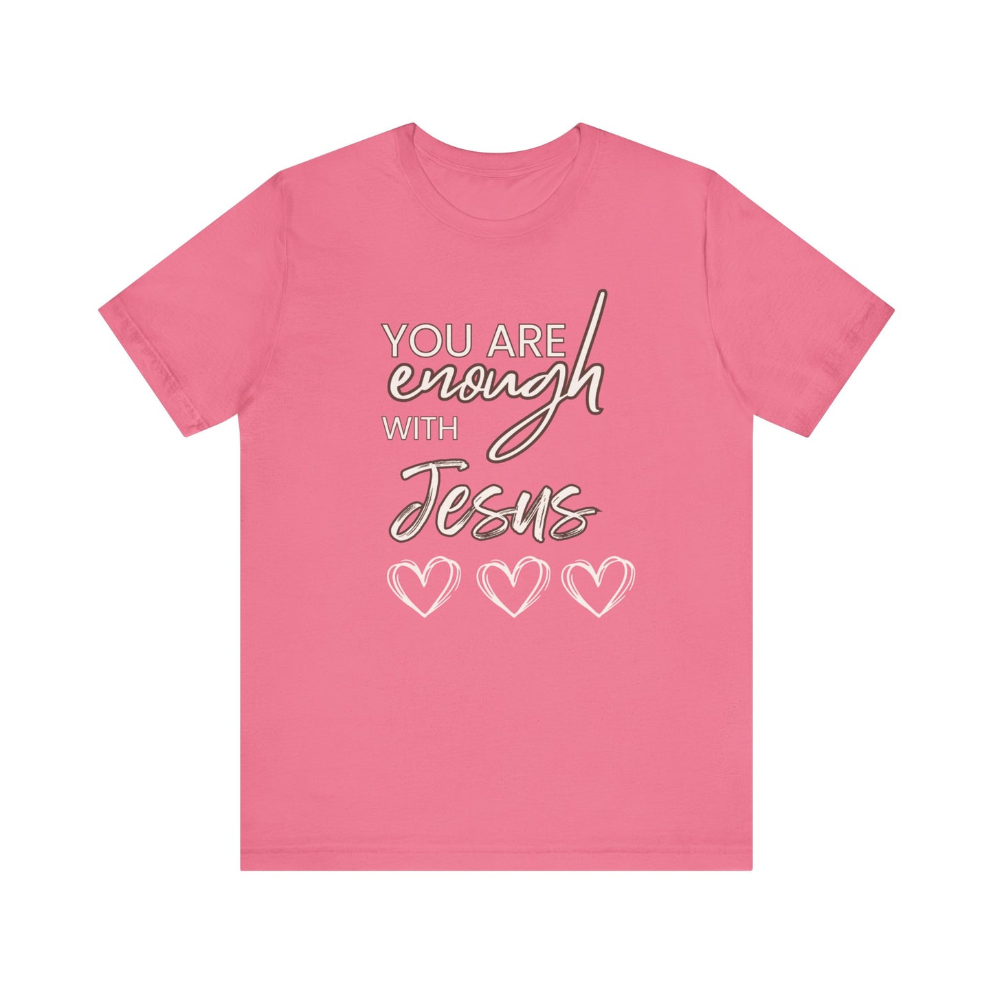 Bella+Canvas Unisex Jersey Short Sleeve Tee "Your Enough with Jesus - Just Believe"